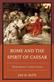 Rome and the Spirit of Caesar: Shakespeare's Julius Caesar